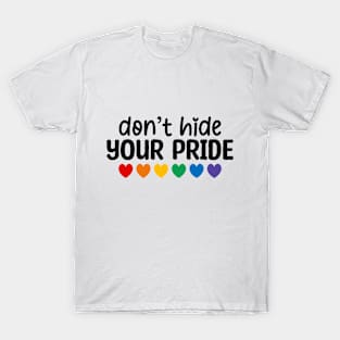 Don't hide your pride lgbtq T-Shirt